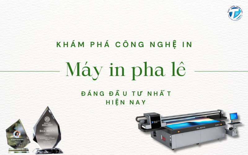Khám phá công nghệ in cùng máy in pha lê đáng đầu tư nhất hiện nay